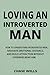 Loving an Introverted Man: How to Understand Introverted Men, Navigate Emotional Distance, and Build Attraction Without Overwhelming Him (The Psychology of Men Series)