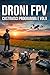 Droni Fpv: Costruisci programma e vola (In Quota) (Italian Edition)