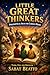 LITTLE GREAT THINKERS: Philosophical Ideas for Curious Minds