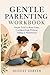 Gentle Parenting Workbook: Simple Tools to Raise Calm, Confident Kids Without Yelling or Punishment