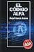 El código Alfa: La Última Revelación (Spanish Edition)