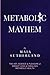 Metabolic Mayhem: The Art, Science & Pleasure of weight loss & Fabulous Metabolic Health