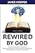 Rewired By God: The Spiritu...