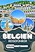 BELGIEN REISEFÜHRER 2026: Brüssel, Brügge, Gent, Antwerpen und Ardennen entdecken – Sehenswürdigkeiten, Geheimtipps, Essen, Museen, Kultur und praktische Reisetipps (German Edition)