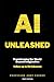 AI Unleashed: Transforming the World Beyond Imagination (The Intelligence Revolution)