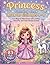 Princess Coloring Book For Girls Ages 4-8: Fun Magical Adventures with Castles,Cute Princesses, and Fantasy Scenes