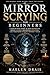 Mirror Scrying for Beginners: A Step-by-Step Guide to Safe Divination, Seeing Visions, Awakening Intuition, and Practicing Scrying Without Tools