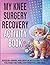 My Knee Surgery Recovery Activity Book: Puzzles, Games, and Gentle Activities to Help You Pass the Time, Stay Positive, and Heal