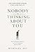 Nobody Is Thinking About You: Stop Overthinking Opinions, Let Go of Judgment, and Live Freely