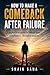 How to Make a Comeback After Failure: A Practical guide to Rebuild your confidence, discipline and life