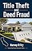 Title Theft and Deed Fraud: How to Protect Your Home, Your Equity, and Your Peace of Mind