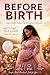 BEFORE BIRTH; THE FIRST-TIME PREGNANCY GUIDE (The Journey of Life Series Book 1)