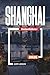 SHANGHAI REISEFÜHRER 2026: Entdecken Sie versteckte Schätze, historische Sehenswürdigkeiten, Reisetipps und unvergessliche Urlaubserlebnisse (German Edition)
