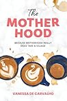 The Mother Hood: because motherhood really does take a village