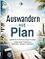 Auswandern mit Plan: Schritt für Schritt ins bessere Leben: Länderwahl, Checklisten, Behörden, Steuern & Neustart (German Edition)