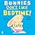 Bunnies Don't Like Bedtime!
