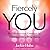Fiercely You: Be Fabulous a...