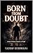 Born From Doubt
