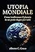 UTOPIA MONDIALE: Come trasformare il pianeta in un posto degno per tutti (Italian Edition)