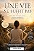 UNE VIE NE SUFFIT PAS: Récit d’une mère entre amour, fractures familiales et reconstruction intérieure (French Edition)