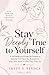 Stay deeply true to Yourself: A 100 Reflection Guide for Women to Rebuild Self-Trust, Set Boundaries, and Come Home to Who They Truly Are