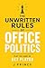 THE UNWRITTEN RULES OF OFFICE POLITICS: A Complete Workplace Survival Guide to Handling Toxic Colleagues, Navigating Office Politics, and Protecting Your Career