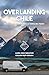 Overlanding Chile: La guía definitiva de Arica a Tierra del Fuego (Guías Overlanding) (Spanish Edition)