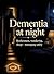 Dementia at night: Restlessness, wandering, sleep - managing safely