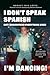 I Don't Speak Spanish, But I Understand Everything When I'm Dancing!