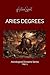 Aries Degrees: 30 Archetypes of Fire: Identity and Destiny. (Astrological Divisions)