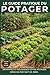 Le guide pratique du potager: Démarrez et réussissez votre potager, même en partant de zéro. (French Edition)