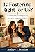 Is Fostering Right for Us?: An Honest Guide to Counting the Cost, Preparing Your Family, and Opening Your Home with Wisdom and Heart