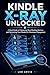 KINDLE X-RAY UNLOCKED: A Dual Guide to Enhancing Your Reading Journey and Optimizing Your Ebooks for Maximum Engagement