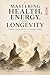 Mastering Health, Energy, and Longevity: A Modern Interpretation of Huangdi Neijing (The Four Great Mysterious Books of Ancient China)