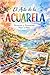 EL ARTE DE LA ACUARELA: TECNICAS Y PROYECTOS PASO A PASO (Spanish Edition)