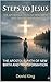 Steps To Jesus: THE APOSTOLIC PATH OF NEW BIRTH AND TRANSFORMATION