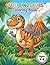 Dinosaur Coloring Book for Kids Ages 4–8 – Cute and Fun Dino Designs: Easy Dinosaur Coloring Book with Big Simple Pages for Boys and Girls
