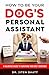 How to Be a Dog's Personal Assistant: A Hilarious Guide to Surviving Your Dog's Demands