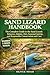 SAND LIZARD HANDBOOK: The Complete Guide to the Sand Lizard: Behavior, Habitat, Diet, Seasonal Activity, and Responsible Conservation and Care