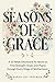 Seasons of Grace: A 52-Week Devotional for Moms to Find Strength, Hope, and Peace through Every Chapter of Motherhood. Inspiring Scripture & Reflections for Busy Women - An Uplifting Christian Gift