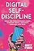 Digital Self-Discipline: Break Free from Dopamine’s Snare, Overcome Digital Addictions & Reclaim Your Drive