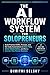 The AI Workflow System for Solopreneurs: Build Practical SOPs, Prompts, and No-Code Automations to Save Time, Serve Clients Better, and Run a Smarter One-Person Business