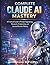 Complete Claude AI Mastery: A Practical Guide to Prompt Engineering, Research, Productivity, and Assisted Decision-Making (iot digital library)