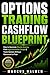 Options Trading Cashflow Blueprint: How to Generate Weekly Income, Find High-Probability Setups & Trade Options Without Guesswork or Fear (The Weekly Income Trading Series Book 1)