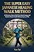 The Super Easy Japanese Healing Walk Method: 20 Minutes a Day to Melt Pain, Boost Energy, and Reclaim Vibrant Health Without Gyms or Pills
