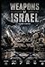 Weapons of Israel: From Improvised Arms to High-Tech Warfare (Modern Warfare: 21st Century Weapons and Technology)