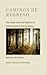 Caminos de Regreso: Un viaje interior hacia el reencuentro con el alma (Spanish Edition)