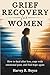 Grief Recovery For Women: How to Heal After Loss, Cope with Emotional Pain, and Find Hope Again