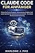 CLAUDE CODE FÜR ANFÄNGER: Entwickle Echte Projekte, Automatisiere Aufgaben Und Lerne Schritt Für Schritt Mit Zuversicht – Auch Ohne Programmiererfahrung (German Edition)