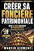 CRÉER SA FONCIÈRE PATRIMONIALE: Créer sa foncière patrimoniale : bâtir 10 biens rentables et transmissibles (immobilier, SCI, investissement locatif) ... et liberté financière) (French Edition)